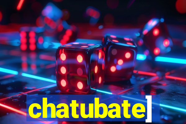 chatubate]